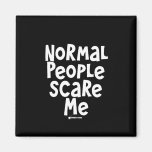 Normal People Scare Me Refrigerator Magnets