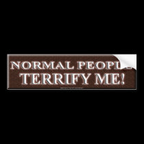 NORMAL PEOPLE TERRIFY ME bumper stickers