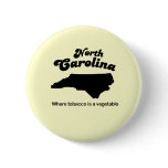 North Carolina Motto- Where tobacco is a vegetable buttons