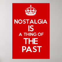 Nostalgia IS a thing of the past Poster