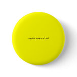 Nosy little fucker aren't you? Button!