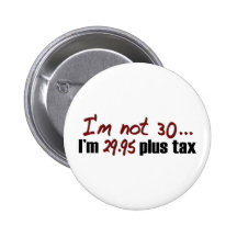 Not 30 $29.95 Plus Tax Pinback Button