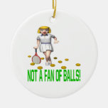 Not A Fan Of Balls Ornaments