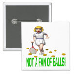 Not A Fan Of Balls Pinback Button
