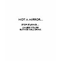 NOT A MIRROR..., STOP STARING...., UNLESS YOU'... t-shirts