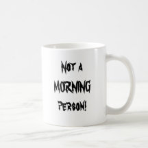 Not a MORNING person! Mugs