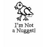 Not a Nugget t-shirts