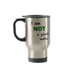 "NOT a plastic bottle" Travel Mug