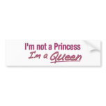 Not a Princess a Queen bumper stickers