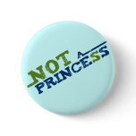 Not a princess pinback buttons