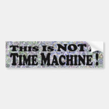 Not A Time Machine - Bumper Sticker