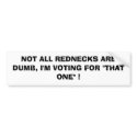 NOT ALL REDNECKS ARE DUMB, I'M VOTING FOR "THAT... bumper stickers