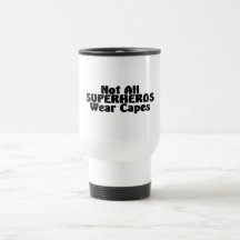 Not All SUPERHEROS Wear Capes Coffee Mugs