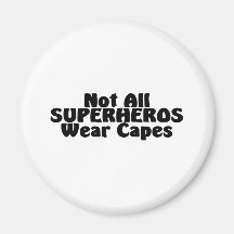 Not All SUPERHEROS Wear Capes Refrigerator Magnet