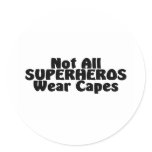 Not All SUPERHEROS Wear Capes stickers