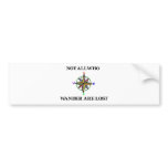 Not All Who Wander Are Lost Bumper Sticker