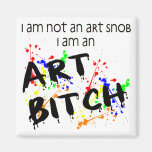 Not An Art Snob...Art Bitch Magnet