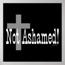 Not Ashamed! Romans 1:16 Posters