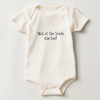 Not at the table Carlos! T-shirt by brehmdig