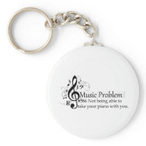 Not being able to take your piano with you. keychains