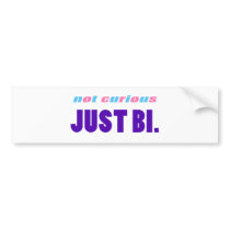 Not curious. Just bi. Bumper Stickers