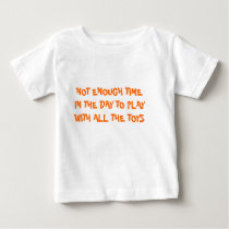 NOT ENOUGH TIME IN THE DAY TO PLAY WITH ALL THE... t-shirts