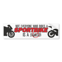 Not Everyone Who Rides A Sportbike... Bumper Stickers