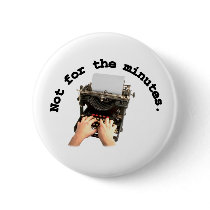 Not For The Minutes Pinback Button