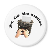 Not For The Minutes Fridge Magnets