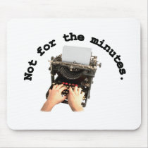 Not For The Minutes Mouse Pads