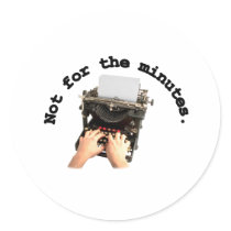 Not For The Minutes Stickers