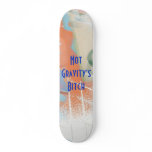Not Gravity's Bitch Skateboard