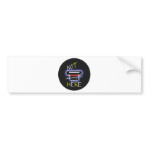 Not Here Bumper Sticker