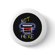 Not Here Pinback Button