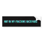 NOT IN MY FRACKING BACKYARD bumper stickers