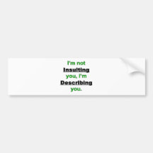 Not Insulting you Bumper Sticker