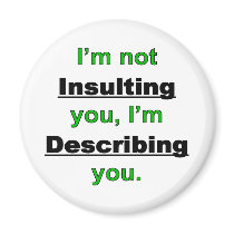 Not Insulting you
