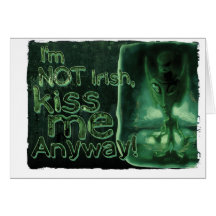 Not Irish, Kiss Me Anyway Greeting Card