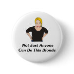 Not Just Anyone Can Be This Blonde buttons