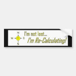Not Lost But Recalculating GPS Bumper Sticker
