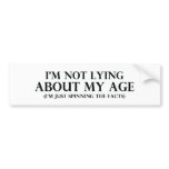 Not Lying About My Age Bumper Stickers