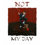 Not MY Day t-shirts