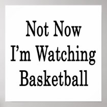 Not Now I'm Watching Basketball Poster