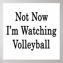 Not Now I'm Watching Volleyball Poster