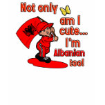 Not only am I cute I'm Albanian too t-shirts