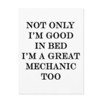 Not Only I'm Good In Bed I'm A Great Mechanic Too