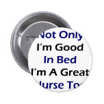 Not Only I'm Good In Bed I'm A Great Nurse Too Pin