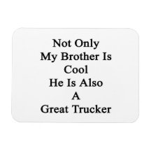 Not Only My Brother Is Cool He Is Also A Great Tru Magnets
