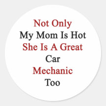 Not Only My Mum Is Hot She Is A Great Car Mechanic Sticker