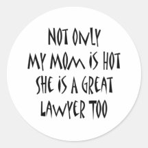 Not Only My Mum Is Hot She Is A Great Lawyer Too Stickers